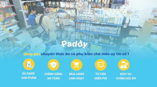 Paddy Pet Shop là địa điểm mua sắm uy tín các sản phẩm chăm sóc thú cưng